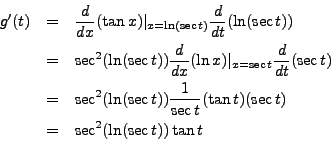 \begin{eqnarray*}
g'(t) & = & \frac{d}{dx}(\tan x) \vert_{x = \ln( \sec t)} \fra...
...{\sec t} (\tan t) (\sec t) \\
& = & \sec^2(\ln(\sec t)) \tan t
\end{eqnarray*}