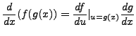 $\displaystyle \frac{d}{dx} (f(g(x)) = \frac{df}{du} \vert_{u = g(x)} \frac{dg}{dx}$