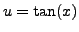 $ u = \tan(x)$