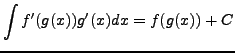 $\displaystyle \int f'(g(x)) g'(x) dx = f(g(x)) + C$