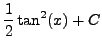 $\displaystyle \frac{1}{2} \tan^2(x) + C$