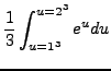 $\displaystyle \frac{1}{3} \int_{u=1^3}^{u=2^3} e^u du$