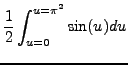 $\displaystyle \frac{1}{2} \int_{u=0}^{u=\pi^2} \sin(u) du$