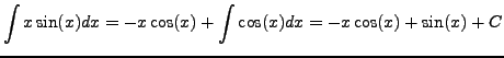 $\displaystyle \int x \sin(x) dx = -x \cos(x) + \int \cos(x) dx = -x \cos(x) + \sin(x) + C$