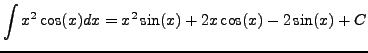 $\displaystyle \int x^2 \cos(x) dx = x^2 \sin(x) + 2x \cos(x) - 2 \sin(x) + C$