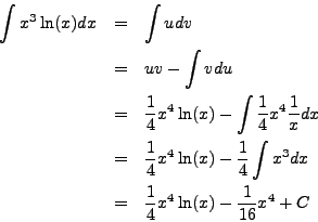 \begin{eqnarray*}
\int x^3 \ln(x) dx & = & \int u dv \\
& = & uv - \int v du \...
...x^3 dx \\
& = & \frac{1}{4} x^4 \ln(x) - \frac{1}{16} x^4 + C
\end{eqnarray*}