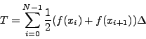 \begin{displaymath}T = \sum_{i=0}^{N-1} \frac{1}{2} (f(x_i) + f(x_{i+1})) \Delta\end{displaymath}