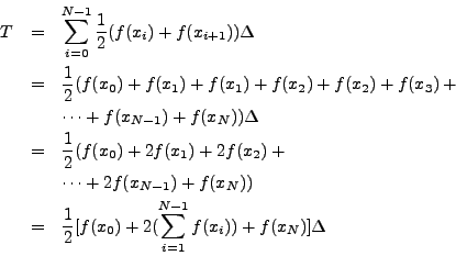 \begin{eqnarray*}
T & = & \sum_{i=0}^{N-1} \frac{1}{2} (f(x_i) + f(x_{i+1}) ) \D...
...rac{1}{2} [f(x_0) + 2 (\sum_{i=1}^{N-1} f(x_i)) + f(x_N)] \Delta
\end{eqnarray*}