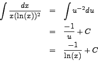 \begin{eqnarray*}
\int \frac{dx}{x (\ln(x))^2} & = & \int u^{-2} du \\
& = & \frac{-1}{u} + C \\
& = & \frac{-1}{\ln(x)} + C
\end{eqnarray*}