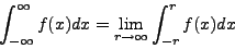 \begin{displaymath}\int_{-\infty}^\infty f(x) dx = \lim_{r \to \infty} \int_{-r}^r f(x) dx\end{displaymath}