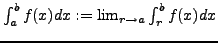 $\int_a^b f(x) dx :=
\lim_{r \to a} \int_r^b f(x) dx$
