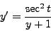 \begin{displaymath}y' = \frac{\sec^2{t}}{y + 1}\end{displaymath}