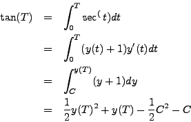 \begin{eqnarray*}
\tan(T) & = & \int_0^T \sec^(t) dt \\
& = & \int_0^T (y(t) +...
...+ 1) dy \\
& = & \frac{1}{2}y(T)^2 + y(T) - \frac{1}{2}C^2 - C
\end{eqnarray*}