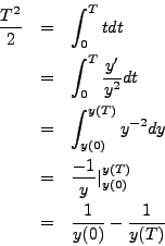 \begin{eqnarray*}
\frac{T^2}{2} & = & \int_0^T t dt \\
& = & \int_0^T \frac{y'...
...} \vert_{y(0)}^{y(T)} \\
& = & \frac{1}{y(0)} - \frac{1}{y(T)}
\end{eqnarray*}