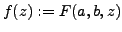 $ f(z) := F(a,b,z)$