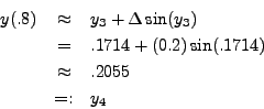 \begin{eqnarray*}
y(.8) & \approx & y_3 + \Delta \sin(y_3) \\
& = & .1714 + (0.2) \sin(.1714) \\
& \approx & .2055 \\
& =: & y_4
\end{eqnarray*}