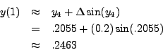 \begin{eqnarray*}
y(1) & \approx & y_4 + \Delta \sin(y_4) \\
& = & .2055 + (0.2) \sin(.2055) \\
& \approx & .2463
\end{eqnarray*}