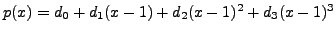 $p(x) = d_0 + d_1 (x - 1) + d_2 (x - 1)^2 + d_3 (x - 1)^3$
