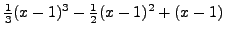 $\frac{1}{3} (x - 1)^3 - \frac{1}{2} (x - 1)^2 + (x - 1)$