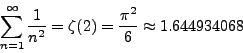 \begin{displaymath}\sum_{n=1}^\infty \frac{1}{n^2} = \zeta(2) = \frac{\pi^2}{6} \approx
1.644934068\end{displaymath}