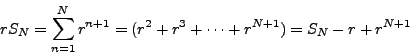 \begin{displaymath}r S_N = \sum_{n=1}^N r^{n+1} = (r^2 + r^3 + \cdots + r^{N+1}) = S_N - r + r^{N+1}\end{displaymath}
