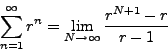 \begin{displaymath}\sum_{n=1}^\infty r^n = \lim_{N\to \infty} \frac{r^{N+1} - r}{r - 1}\end{displaymath}