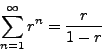 \begin{displaymath}\sum_{n=1}^\infty r^n = \frac{r}{1 - r}\end{displaymath}