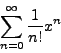 \begin{displaymath}\sum_{n=0}^\infty \frac{1}{n!} x^n\end{displaymath}