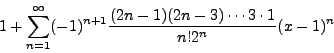 \begin{displaymath}1 + \sum_{n=1}^\infty (-1)^{n+1} \frac{(2n - 1) (2n -3) \cdots 3 \cdot 1}{n! 2^n} (x - 1)^n\end{displaymath}