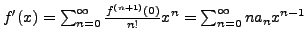 $f'(x) = \sum_{n=0}^\infty \frac{f^{(n+1)}(0)}{n!} x^n = \sum_{n=0}^\infty n a_n x^{n-1}$