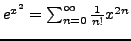 $e^{x^2} = \sum_{n=0}^\infty \frac{1}{n!} x^{2n}$