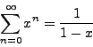 \begin{displaymath}\sum_{n=0}^\infty x^n = \frac{1}{1 - x}\end{displaymath}