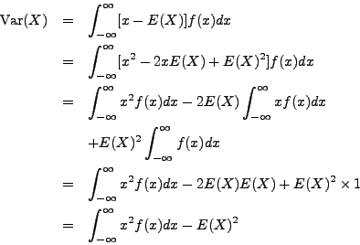 \begin{eqnarray*}
\mathrm{Var}(X) & = & \int_{-\infty}^\infty [x - E(X)] f(x) dx...
...2 \times 1 \\
& = & \int_{-\infty}^\infty x^2 f(x) dx - E(X)^2
\end{eqnarray*}