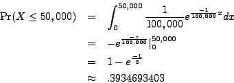 \begin{eqnarray*}
\mathrm{Pr}(X \leq 50,000) & = & \int_0^{50,000} \frac{1}{100,...
...00} \\
& = & 1 - e^{\frac{-1}{2}} \\
& \approx & .3934693403
\end{eqnarray*}
