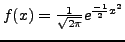 $f(x) = \frac{1}{\sqrt{2 \pi}} e^{\frac{-1}{2} x^2}$