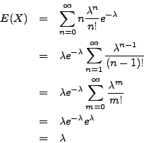 \begin{eqnarray*}
E(X) & = & \sum_{n=0}^\infty n \frac{\lambda^n}{n!} e^{-\lambd...
...} \\
& = & \lambda e^{-\lambda} e^{\lambda} \\
& = & \lambda
\end{eqnarray*}