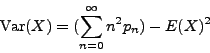 \begin{displaymath}\mathrm{Var}(X) = (\sum_{n=0}^\infty n^2 p_n) - E(X)^2\end{displaymath}