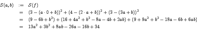 \begin{eqnarray*}
S(a,b) & := & {\mathcal S}(f) \\
& = & (3 - (a \cdot 0 + b))...
... 18a - 6b + 6ab) \\
& = & 13 a^2 + 3 b^2 + 8ab - 26a -16b + 34
\end{eqnarray*}