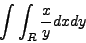 \begin{displaymath}\int \int_R \frac{x}{y} dx dy\end{displaymath}