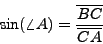 \begin{displaymath}\sin(\angle A) = \frac{\overline{BC}}{\overline{CA}}\end{displaymath}