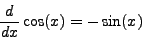\begin{displaymath}\frac{d}{dx} \cos(x) = -\sin(x)\end{displaymath}