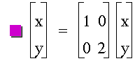 vector(x,y)=matrix(2,2,1,0,0,2)*vector(x,y)