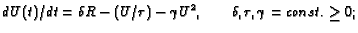 $\displaystyle dU(t)/dt = \delta R - (U / \tau ) - \gamma U^2 , \qquad \delta , \tau , \gamma = const. \geq 0 ;$