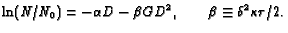 $\displaystyle \ln (N/N_0) = - \alpha D - \beta G D^2 , \quad \quad \beta \equiv \delta ^2 \kappa \tau /2 .$