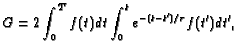 $\displaystyle G = 2 \int_0^T f(t) dt \int_0^t e^{ - (t-t ' )/\tau } f(t ' ) d t ' ,$