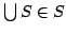 $ \bigcup S \in S$