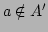 $ a \notin A'$