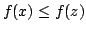 $ f(x) \leq f(z)$
