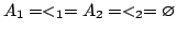 $ A_1 = <_1 = A_2 = <_2 = {\varnothing}$