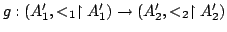 $ g:(A_1', <_1 \upharpoonright A_1') \to (A_2', <_2 \upharpoonright A_2')$